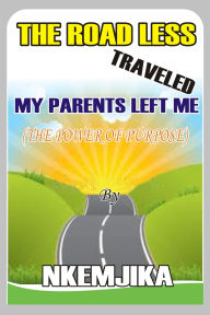 The Road Less Traveled My Parents Left Me (The Power Of Purpose)