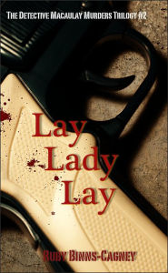 Title: Lay Lady Lay: The Detective Macaulay Homicide Trilogy #2, Author: Ruby Binns-Cagney