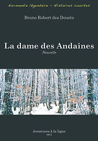 Title: La dame des Andaines (Normandie légendaire - histoires courtes, #11), Author: Bruno Robert des Douets