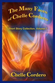 Title: The Many Faces of Chelle Cordero, Author: Chelle Cordero