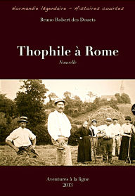 Title: Thophile à Rome (Normandie légendaire - histoires courtes, #13), Author: Bruno Robert des Douets