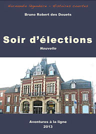 Title: Soir d'élections (Normandie légendaire - histoires courtes, #14), Author: Bruno Robert des Douets