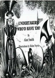 Title: Undertakers, Who'd Have 'em?, Author: Alan Smith
