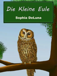 Title: Die Kleine Eule, Author: Sophia DeLuna
