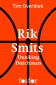 Title: Rik Smits: Dunking Dutchman, Author: Tim Overdiek