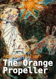 Title: The Orange Propeller, Author: Andrew McEwan