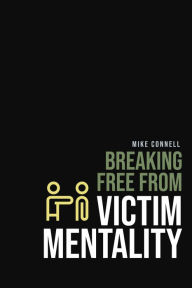 Title: Breaking Free From Victim Mentality, Author: Mike Connell