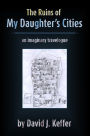 The Ruins of My Daughter's Cities: An Imaginary Travelogue