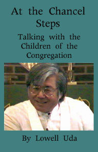 Title: At the Chancel Steps: Talking with the Children of the Congregation, Author: Lowell Uda