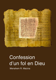 Title: Confession d'un fol en Dieu, Author: Menahem R. Macina
