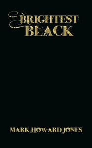 Title: Brightest Black, Author: Mark Howard Jones