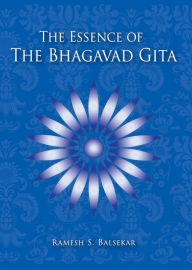 Title: The Essence Of The Bhagavad Gita, Author: Ramesh S. Balsekar