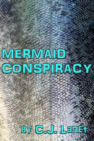 Title: Mermaid Conspiracy, Author: C.J. Lanet