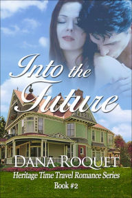 Into the Future (Heritage Time Travel Romance Series, Book 2)