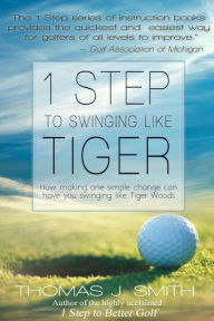 Title: 1 Step to Swinging Like Tiger, Author: Thomas J. Smith