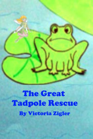 Title: The Great Tadpole Rescue, Author: Victoria Zigler