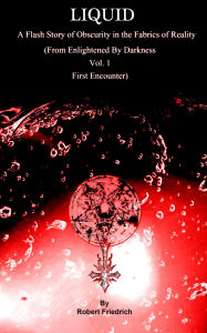 Title: Liquid: A Flash Story of Obscurity in the Fabrics of Reality, Author: Robert Friedrich