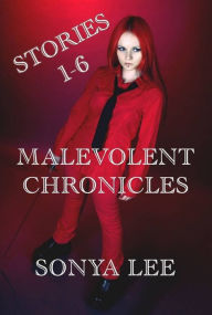 Title: Malevolent Chronicles: Stories 1-6, Author: Sonya Lee