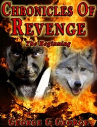 Title: Chronicles of Revenge: The Beginning, Author: George G George