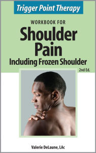 Trigger Point Therapy Workbook for Shoulder Pain including Frozen Shoulder (2nd Ed)
