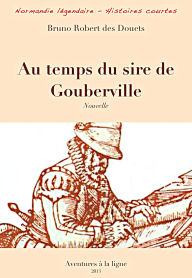 Title: Au temps du sire de Gouberville (Normandie légendaire - histoires courtes, #17), Author: Bruno Robert des Douets