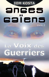 Title: Anges Gaiens, livre 2: La Voix des Guerriers, Author: Iom Kosta