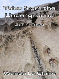 Title: Tales From the Underground 2:The Town, Author: Wanda La Claire