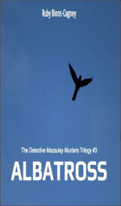 Title: Albatross The Detective Macaulay Homicide Trilogy #3, Author: Ruby Binns-Cagney