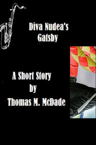 Title: Diva Nudea's Gatsby, Author: Thomas M. McDade