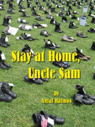Title: Stay at Home, Uncle Sam, Author: Antal Halmos