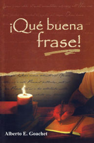 Title: Qué Buena Frase!, Author: Alberto E. Goachet