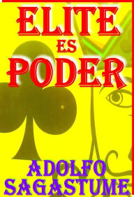 Title: Elite es Poder, Author: Adolfo Sagastume