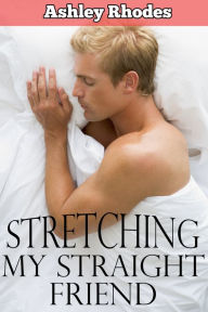 Title: Using Him While He Sleeps: Stretching My Straight Friend (gay sleep sex erotica), Author: Ashley Rhodes