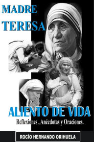 Title: Madre Teresa: Aliento de Vida: Reflexiones,anécdotas y Oraciones, Author: Rocio Hernando Orihuela