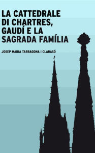Title: La cattedrale di Chartres, Gaudí e la Sagrada Família, Author: Josep Maria Tarragona