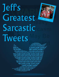 Title: Jeff's Greatest Sarcastic Tweets, Author: Jeffrey Weber