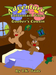 Title: Adventures in Cottontail Pines: Goober's Cousin, Author: TK Wade