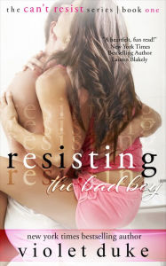 Resisting the Bad Boy: Serial Trilogy, Book #1 (CAN'T RESIST series)
