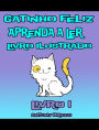 Gatinho Feliz -Aprenda a Ler - Livro Ilustrado - Livro 1 (Criancas de 1-4 anos)