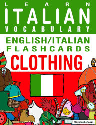 Title: Learn Italian Vocabulary - English/Italian Flashcards - Clothing (Flashcard eBooks, #11), Author: Flashcard Ebooks