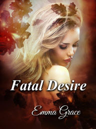 Title: Fatal Desire, Author: Emma Grace