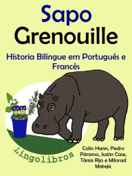 Title: Hístoria Bilíngue em Português e Francês: Sapo - Grenouille. Serie Aprender Francês., Author: Colin Hann