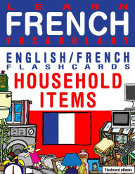 Title: Learn French Vocabulary: Household items - English/French Flashcards, Author: Flashcard Ebooks