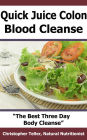 Quick Juice Colon Blood Cleanse: The Best Three Day Body Cleanse