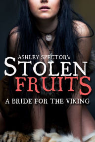 Stolen Fruits: A Bride For The Viking (Part One) (Historical Erotic Romance Novelette)