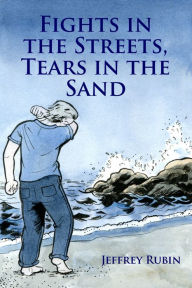 Title: Fights in the Streets, Tears in the Sand, Author: Jeffrey Rubin