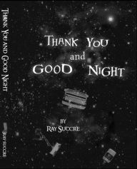 Title: Thank You and Good Night, Author: Ray Succre