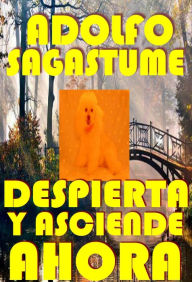 Title: !Despierta y Asciende Ahora!, Author: Adolfo Sagastume