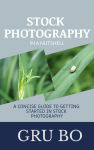 Alternative view 1 of Stock Photography in a Nutshell: A Concise Guide to Getting Started in Stock Photography