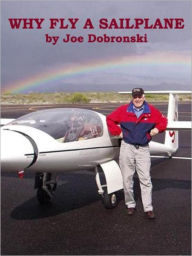 Title: Why Fly A Sailplane, Author: Joseph Dobronski SR.